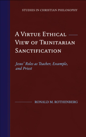 A Virtue Ethical View of Trinitarian Sanctification: Jesus' Roles as Teacher, Example, and Priest