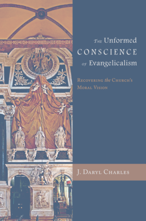 The Unformed Conscience of Evangelicalism: Recovering the Church's Moral Vision