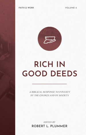 Rich in Good Deeds: A Biblical Response to Poverty by the Church and by Society